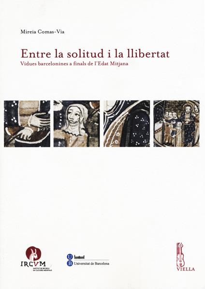 Entre la solitud i la llibertat. Vidues barcelonines a finals de l'Edat Mitjana - Mireia Comas-Via - copertina