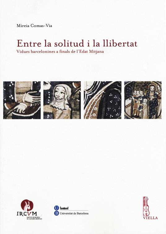 Entre la solitud i la llibertat. Vidues barcelonines a finals de l'Edat Mitjana - Mireia Comas-Via - copertina