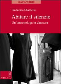 Abitare il slilenzio. Un'antropologa in clausura - Francesca Sbardella - ebook