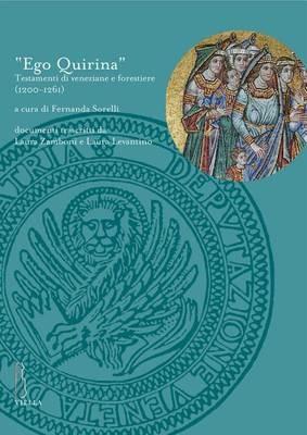 «Ego quirina». Testamenti di veneziane e forestiere (1200-1261) - copertina