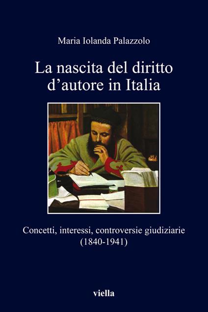La nascita del diritto d'autore in Italia. Concetti, interessi, controversie giudiziarie (1840-1941) - Maria Jolanda Palazzolo - ebook