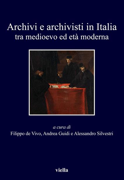 Archivi e archivisti in Italia tra Medioevo ed Età moderna - Flippo De Vivo,Andrea Guidi,Alessandro Silvestri - ebook