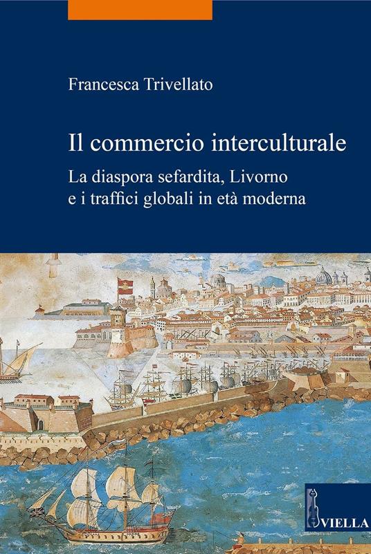 Il commercio interculturale. La diaspora sefardita, Livorno e i traffici globali in età moderna - Francesca Trivellato - copertina