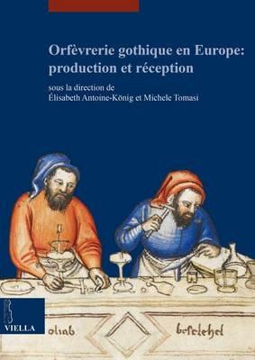 Orfèvrerie gothique en Europe: production et réception. Ediz. multilingue - copertina