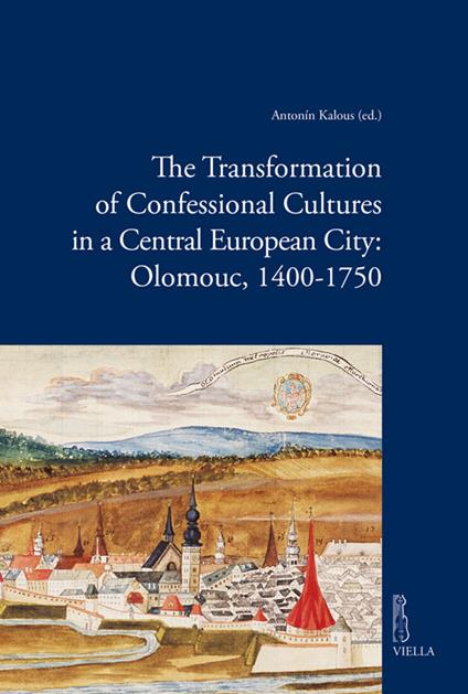 The Transformation of Confessional Cultures in a Central European City: Olomouc, 1400-1750 - Autori vari - ebook
