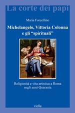 Michelangelo, Vittoria Colonna e gli «spirituali». Religiosità e vita artistica a Roma (1540-1550)