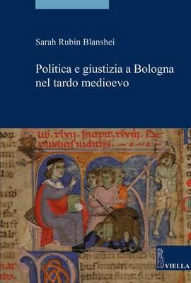 Politica e giustizia a Bologna nel tardo Medioevo - Sarah Rubin Blanshei - copertina