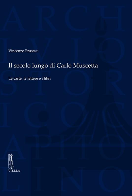 Il secolo lungo di Carlo Muscetta. Le carte, le lettere e i libri - Vincenzo Frustaci - copertina