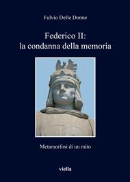 Federico II: la condanna della memoria. Metamorfosi di un mito