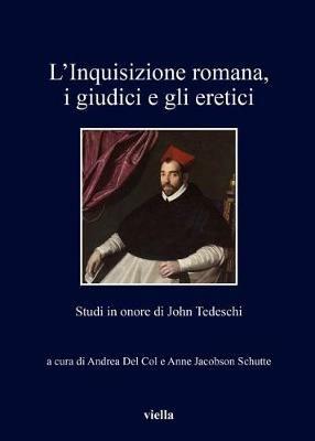 L'inquisizione romana, i giudici e gli eretici. Studi in onore di John Tedeschi - copertina