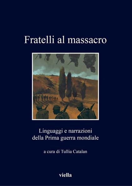 Fratelli al massacro. Linguaggi e narrazioni della Prima guerra mondiale - T. Catalan - ebook