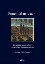 Fratelli al massacro. Linguaggi e narrazioni della Prima guerra mondiale