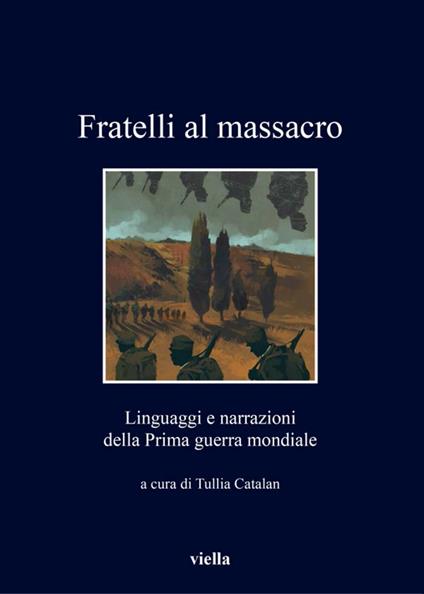 Fratelli al massacro. Linguaggi e narrazioni della Prima guerra mondiale - T. Catalan - ebook