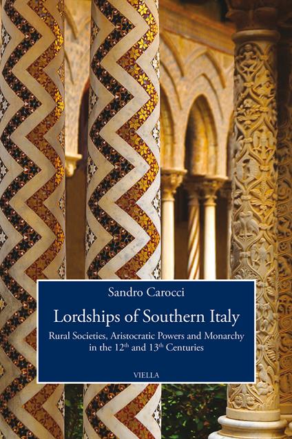 Lordships of Southern Italy. Rural societies, aristocratic powers and monarchy in the 12th and 13th centuries - Sandro Carocci - copertina