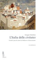 L' Italia delle civitates. Grandi e piccoli centri fra Medioevo e Rinascimento