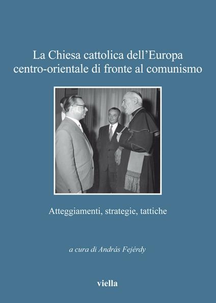 La Chiesa cattolica dell'Europa centro-orientale di fronte al comunismo. Atteggiamenti, strategie, tattiche - András Fejérdy - ebook