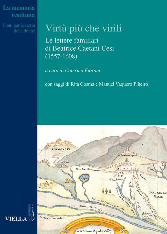 Le virtù più che virili. Le lettere familiari di Beatrice Caetani Cesi (1557-1608) - copertina