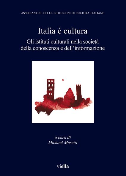 Italia è cultura. Gli istituti culturali nella società della conoscenza e dell'informazione - copertina