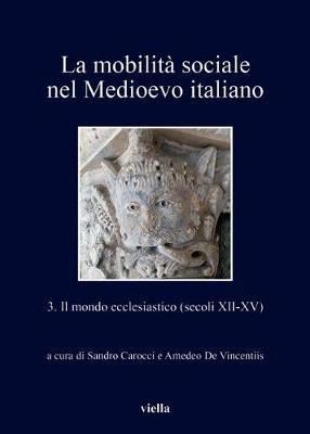 La mobilità sociale nel Medioevo italiano. Vol. 3: mondo ecclesiastico (secoli XII-XV), Il. - copertina