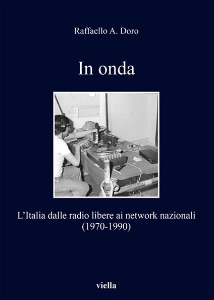 In onda. L'Italia dalle radio libere ai network nazionali (1970-1990) - Raffaello Ares Doro - ebook
