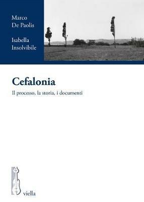 Cefalonia. Il processo, la storia, i documenti - Marco De Paolis,Isabella Insolvibile - copertina