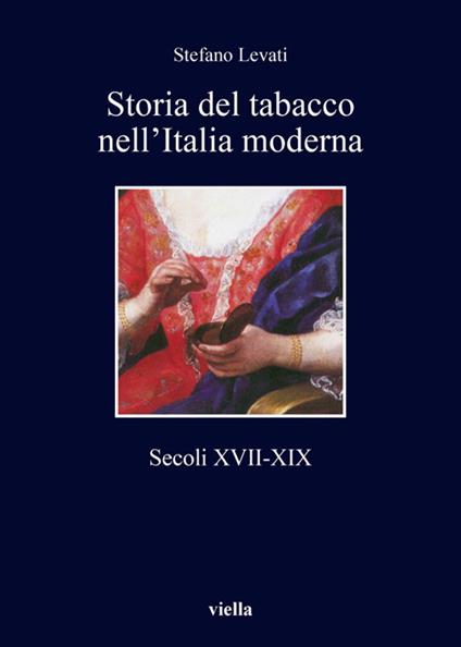 Storia del tabacco nell'Italia moderna. Secoli XVII-XIX - Stefano Levati - ebook