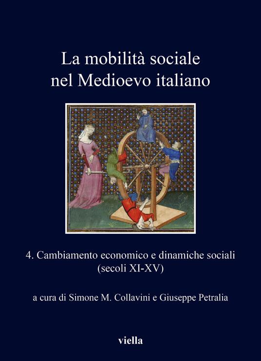 La mobilità sociale nel Medioevo italiano. Vol. 4: Cambiamento economico e dinamiche sociali (secoli XI-XV). - copertina