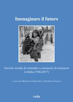 Immaginare il futuro. Servizio di comunità e community development in Italia (1946-2017)