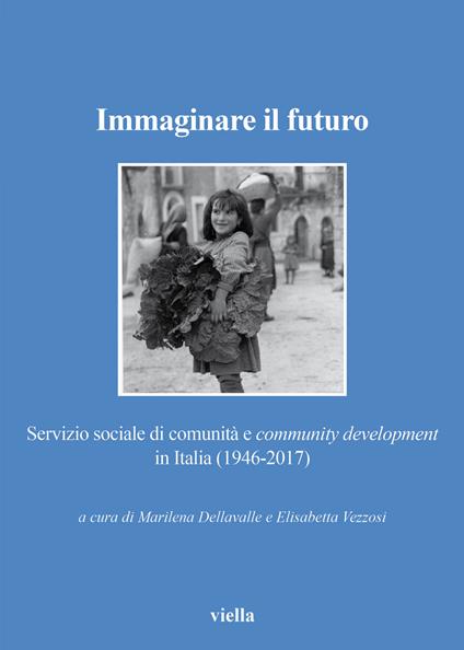 Immaginare il futuro. Servizio di comunità e community development in Italia (1946-2017) - copertina