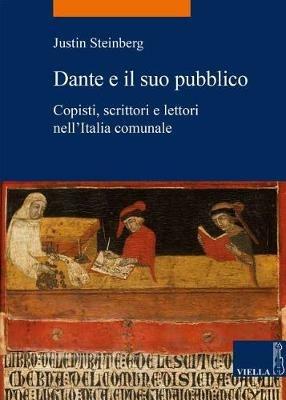 Dante e il suo pubblico. Copisti, scrittori e lettori nell'Italia comunale - Justin Steinberg - copertina