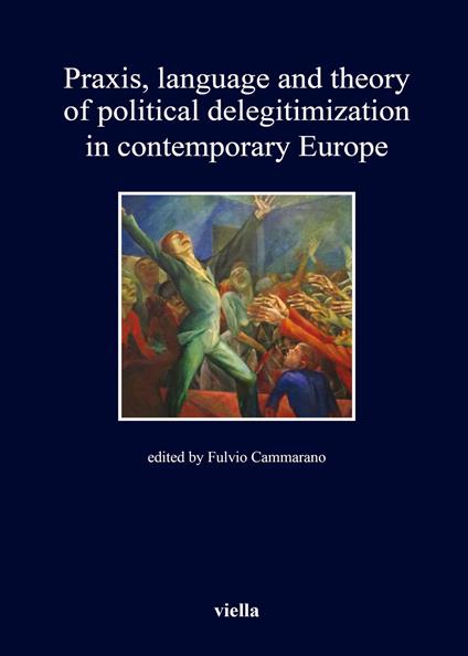 Praxis, language and theory of political delegitimization in contemporary Europe - copertina