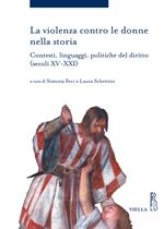La violenza contro le donne nella storia. Contesti, linguaggi, politiche del diritto (secoli XV-XXI)