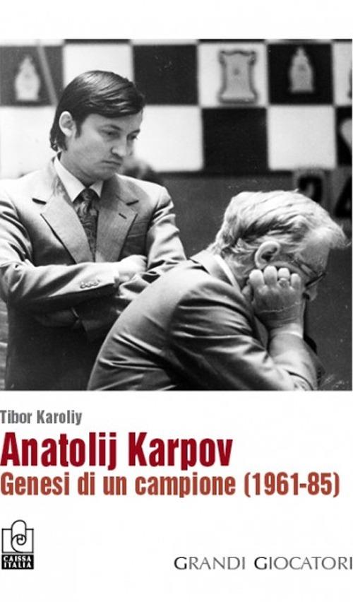 Anatolij Karpov. Genesi di un campione (1961-85) - Tibor Karoliy - copertina