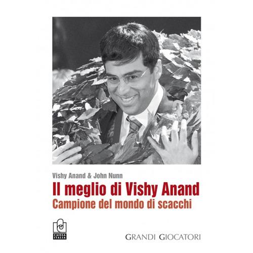 Il meglio di Vishy Anand. Campione del mondo di scacchi - Vishy Anand,John Nunn - copertina
