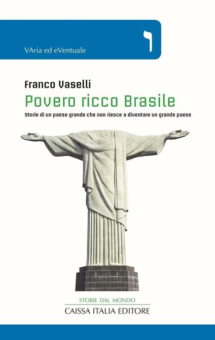 Povero ricco Brasile. Storie di un Paese grande che non riesce a diventare un grande Paese - Franco Vaselli - copertina