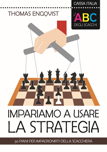 L'ABC degli scacchi. Impariamo a usare la strategia. 50 piani per impadronirti della scacchiera - Thomas Engqvist - copertina