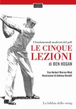 Le cinque lezioni di Ben Hogan. I fondamentali moderni del golf