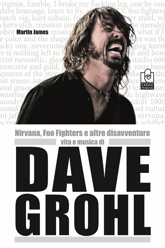 Nirvana, Foo Fighters e altre disavventure. Vita e musica di Dave Grohl - Martin James - copertina