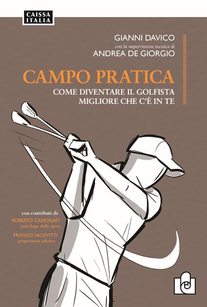 Campo pratica. Come diventare il golfista migliore che c'è in te - Gianni Davico,Andrea De Giorgio - copertina