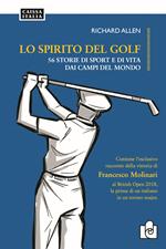 Lo spirito del golf. 56 storie di vita e di sport dai campi del mondo