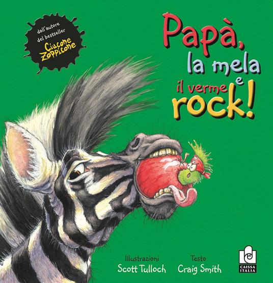 Papà, la mela e il verme rock. Ediz. illustrata - Craig Smith,Scott Tulloch - copertina