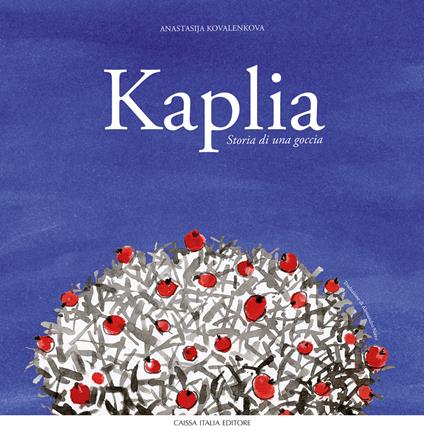 Kaplia. Storia di una goccia. Ediz. illustrata - Anastasija Kovalenkova - copertina