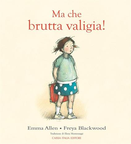 Ma che brutta valigia! - Emma Allen,Freya Blackwood - copertina