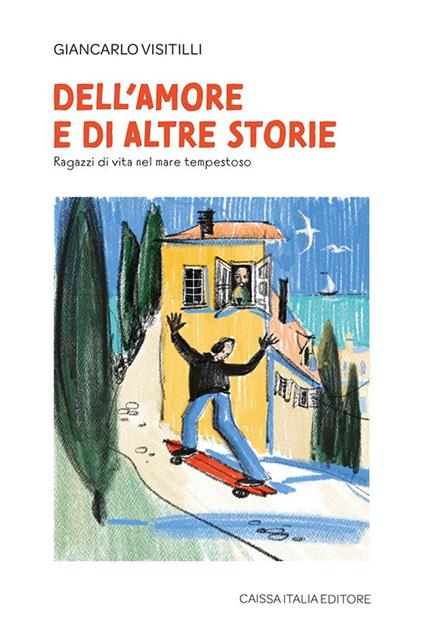 Dell'amore e di altre storie. Ragazzi di vita nel mare tempestoso - Giancarlo Visitilli - copertina