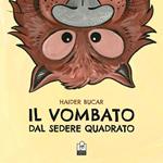 Il vombato dal sedere quadrato. Ediz. illustrata