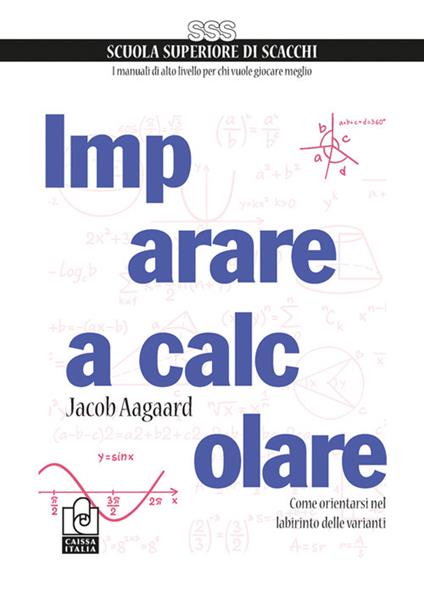 Imparare a calcolare. Come orientarsi nel labirinto delle varianti - Jacob Aagaard - copertina
