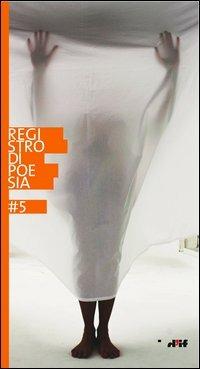 Registro di poesia 5. Premio di letteratura «i miosotìs» intitolato a Giancarlo Mazzacurati e a Vittorio Russo - copertina