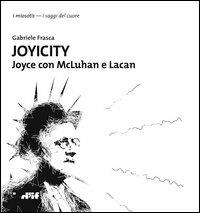 Joyicity. Joyce con McLuhan e Lacan - Gabriele Frasca - copertina