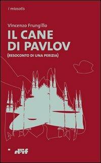 Il cane di Pavlov (Resoconto di una perizia) - Vincenzo Frungillo - copertina