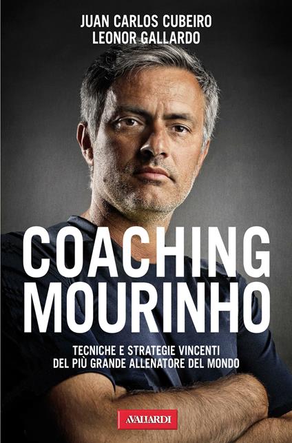 Coaching Mourinho. Tecniche e strategie vincenti del più grande allenatore del mondo - Juan C. Cubeiro,Leonor Gallardo - copertina